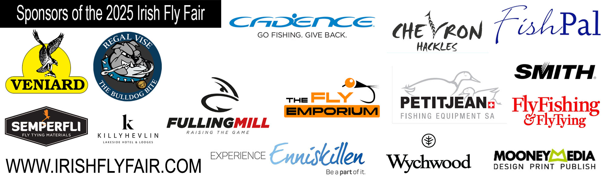 Cadence,  Fishpal, Veniard, Regal Vise,  Semperfli, Experience Enniskillen, Mooney Media, Killyhevlin Hotel, Sponsors of The Irish Fly Fair 2025