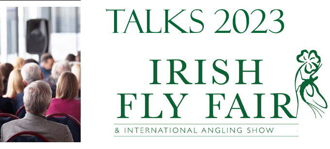 Fly Fishing Talks at The Irish Fly Fair 18th & 19th November 2023 at The Killyhelvin Hotel Enniskillen Fermanagh