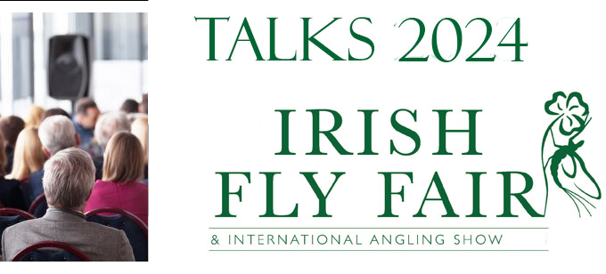 Fly Fishing Talks at The Irish Fly Fair 16th & 17th November 2024 at The Killyhelvin Hotel Enniskillen Fermanagh